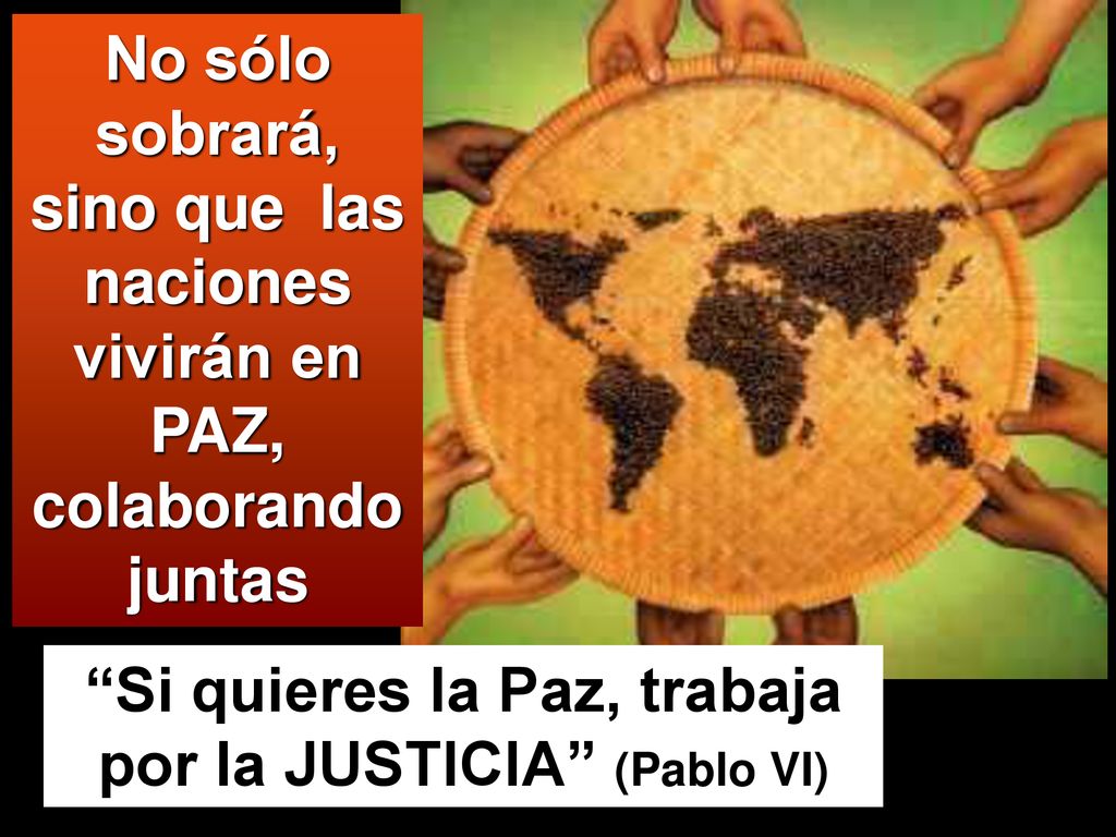 Si quieres la Paz, trabaja por la JUSTICIA (Pablo VI)