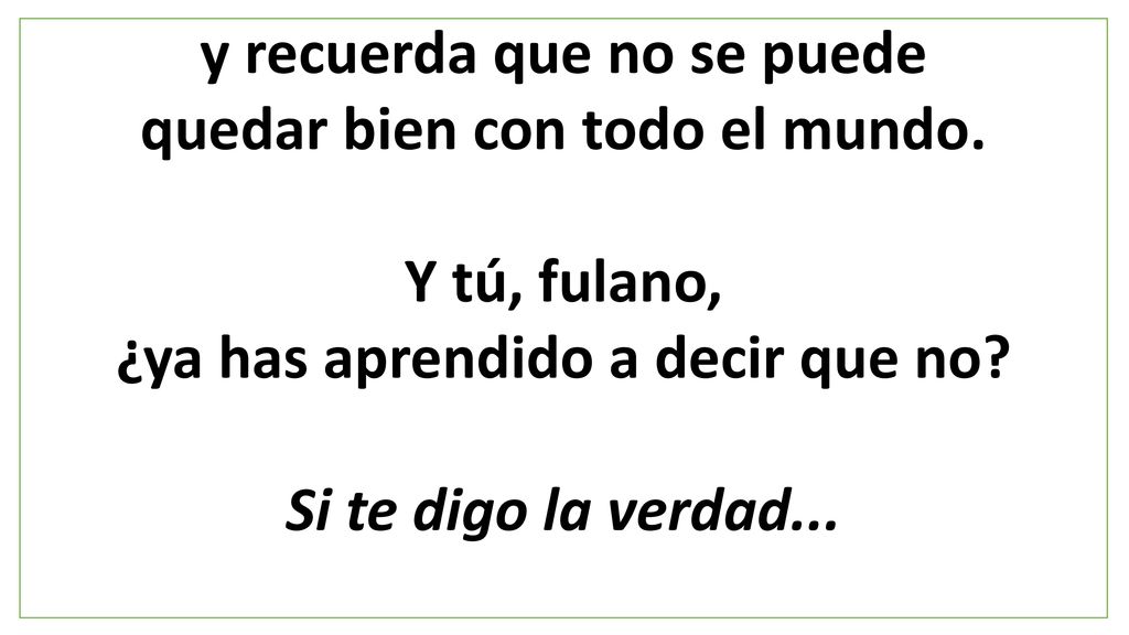 y recuerda que no se puede quedar bien con todo el mundo.