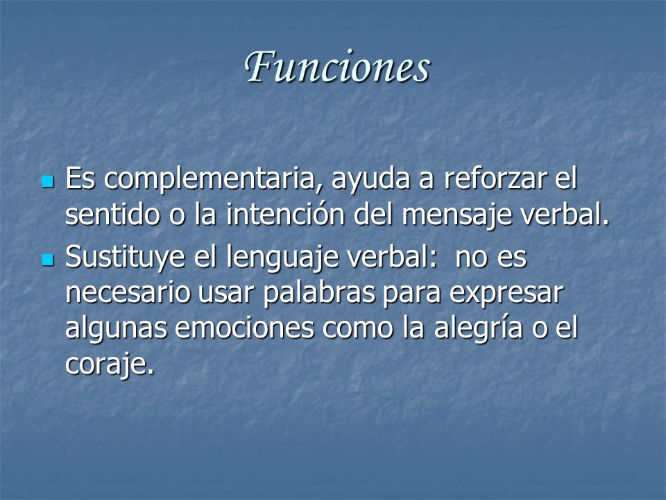 Funciones Es complementaria, ayuda a reforzar el sentido o la intención del mensaje verbal.