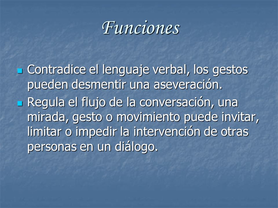 Funciones Contradice el lenguaje verbal, los gestos pueden desmentir una aseveración.