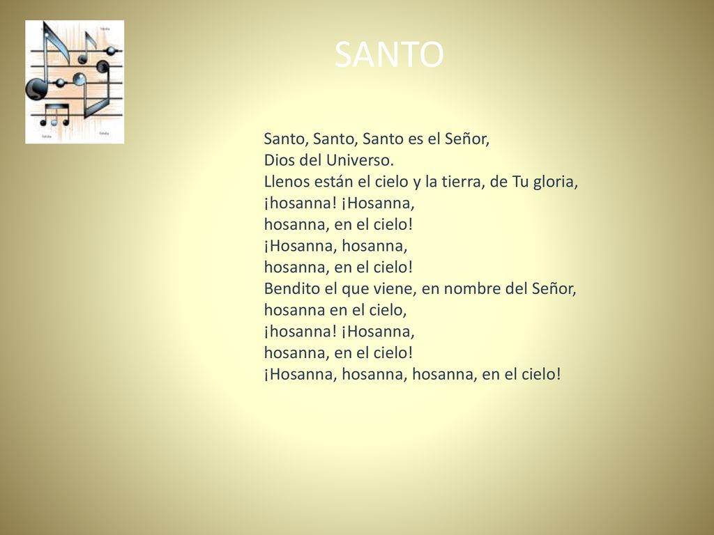 SANTO Santo, Santo, Santo es el Señor, Dios del Universo.