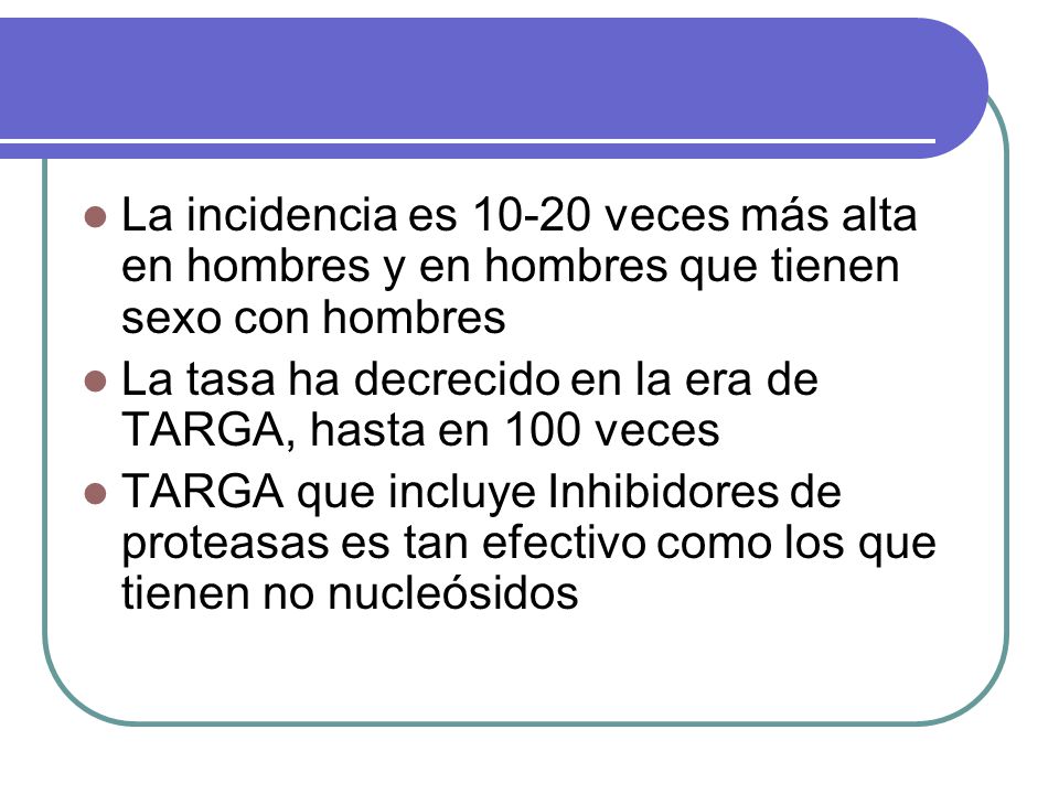 La incidencia es veces más alta en hombres y en hombres que tienen sexo con hombres