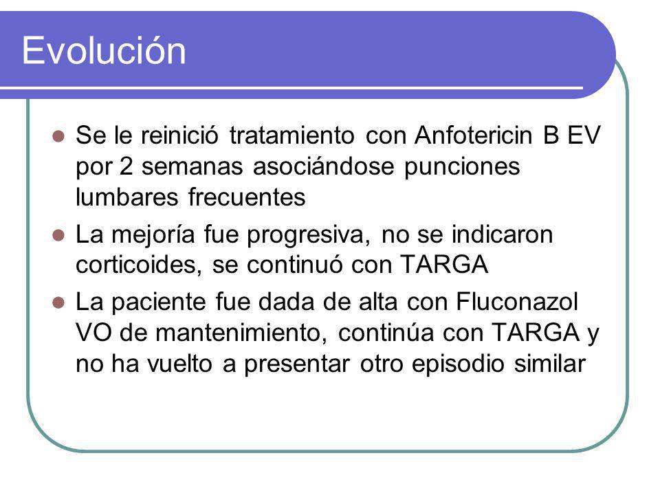 Evolución Se le reinició tratamiento con Anfotericin B EV por 2 semanas asociándose punciones lumbares frecuentes.