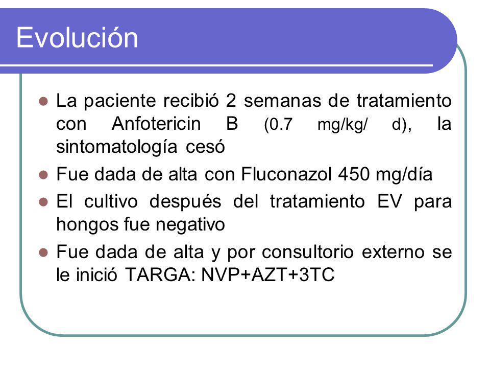 Evolución La paciente recibió 2 semanas de tratamiento con Anfotericin B (0.7 mg/kg/ d), la sintomatología cesó.