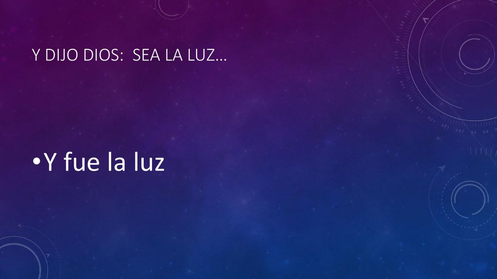 Y dijo Dios: sea la luz… Y fue la luz