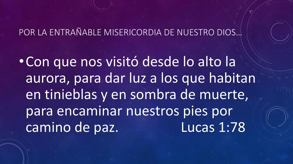Por la entrañable misericordia de nuestro dios…