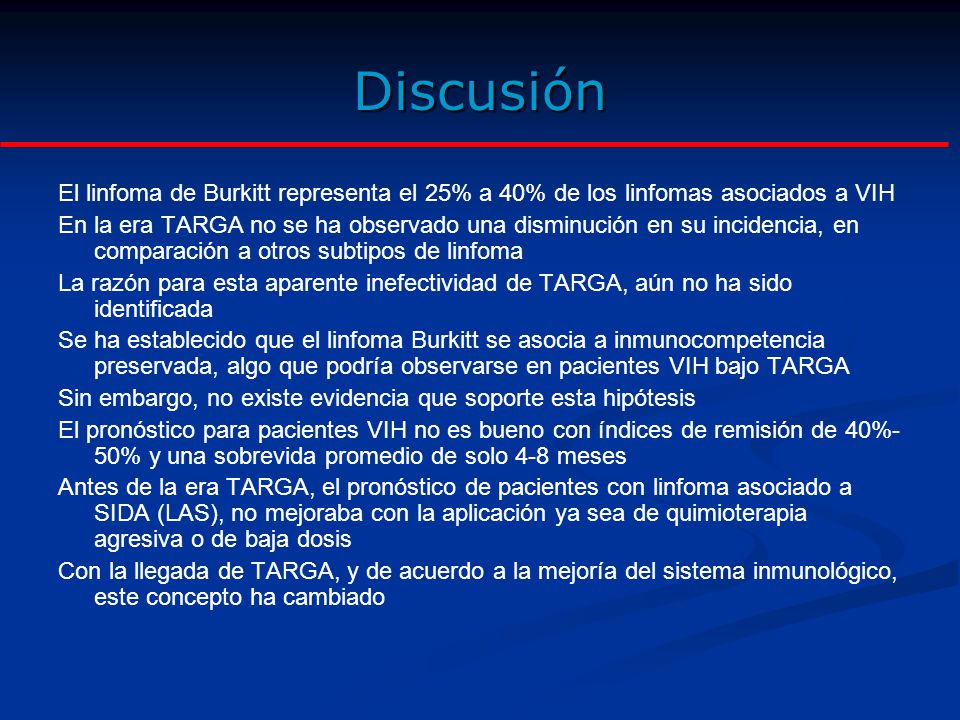 Discusión El linfoma de Burkitt representa el 25% a 40% de los linfomas asociados a VIH.