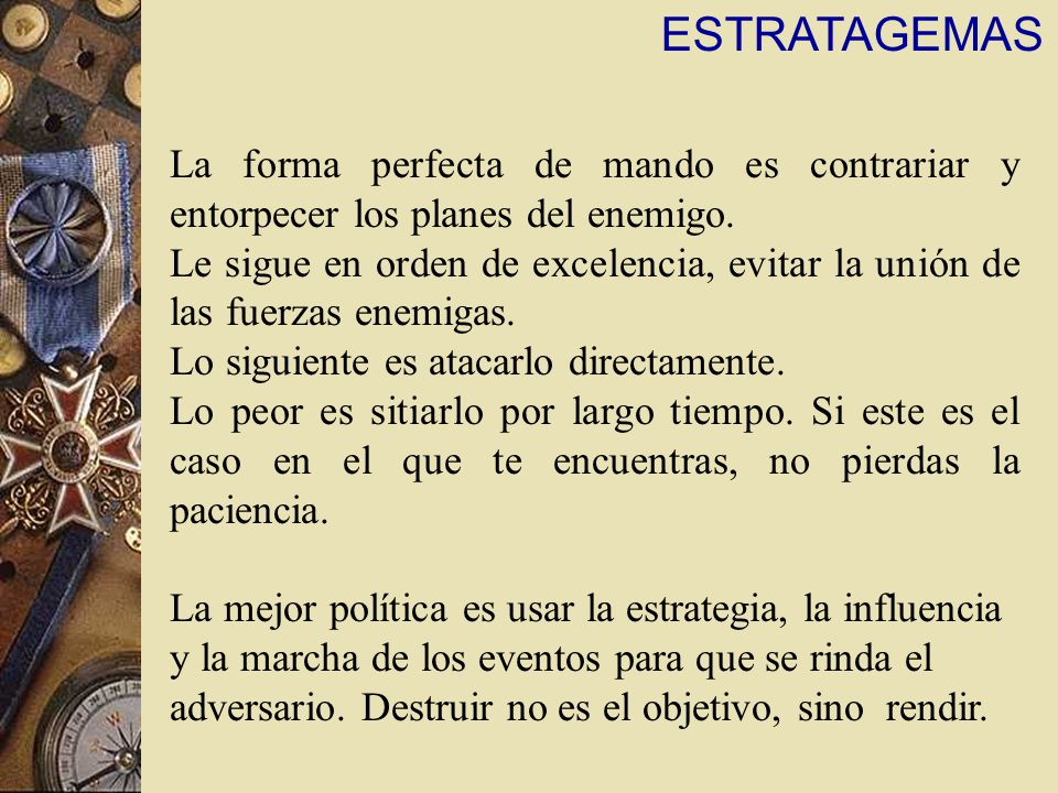 ESTRATAGEMAS La forma perfecta de mando es contrariar y entorpecer los planes del enemigo.
