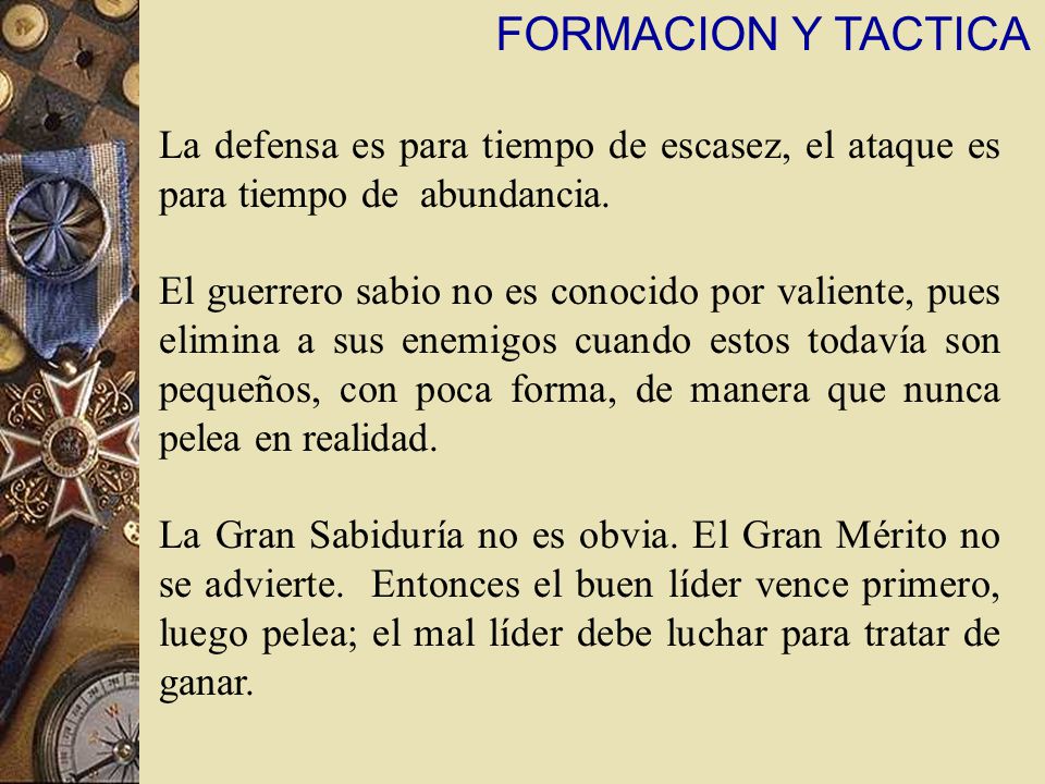 FORMACION Y TACTICA La defensa es para tiempo de escasez, el ataque es para tiempo de abundancia.