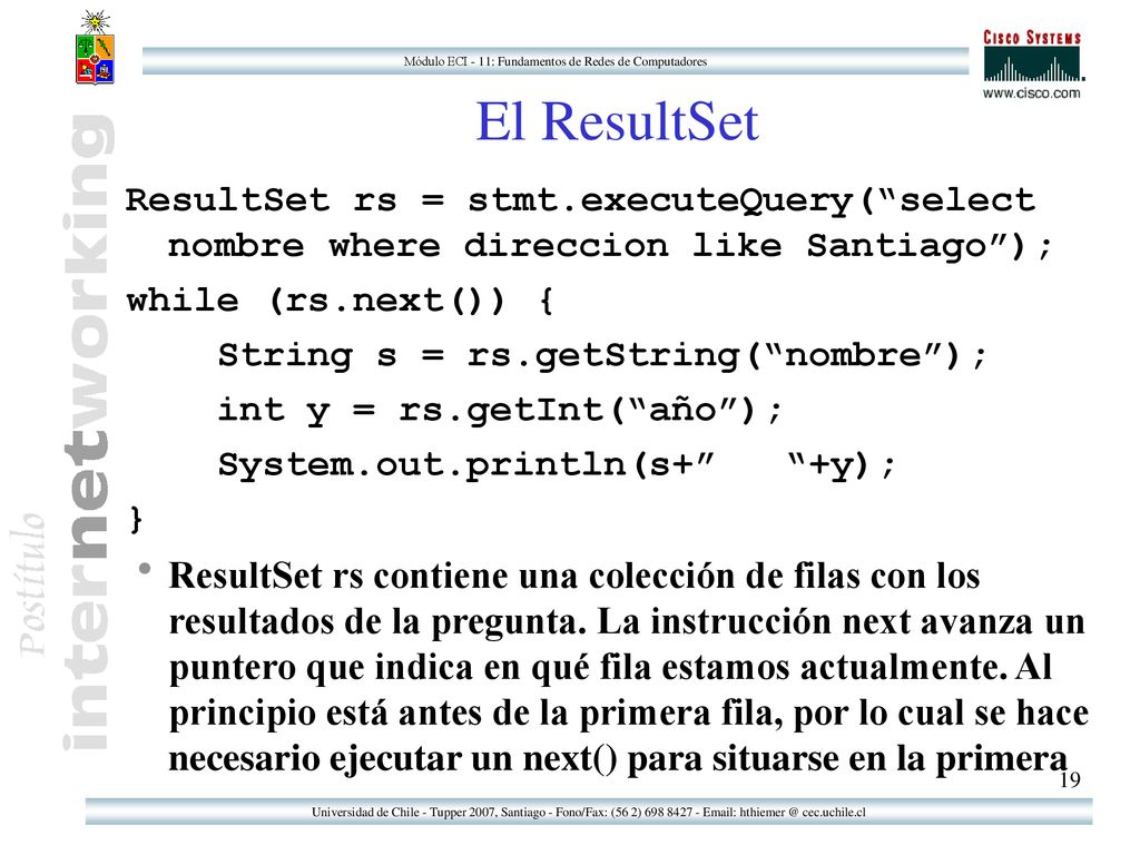 El ResultSet ResultSet rs = stmt.executeQuery( select nombre where direccion like Santiago ); while (rs.next()) {