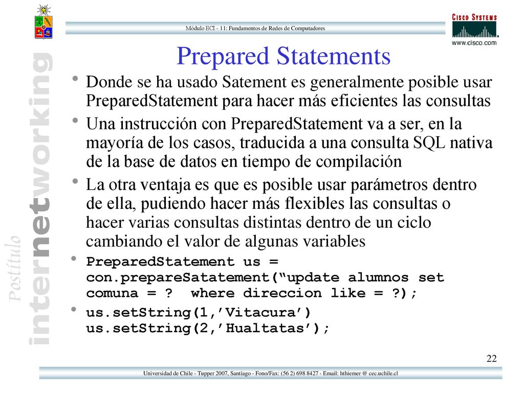 Prepared Statements Donde se ha usado Satement es generalmente posible usar PreparedStatement para hacer más eficientes las consultas.