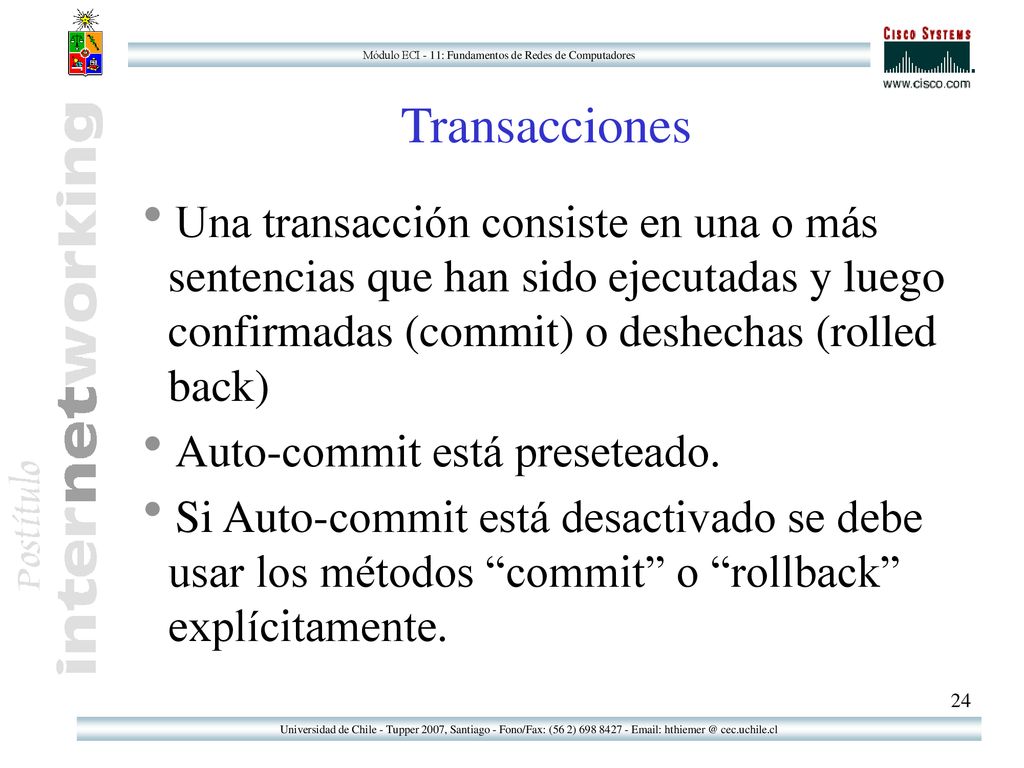 Transacciones Una transacción consiste en una o más sentencias que han sido ejecutadas y luego confirmadas (commit) o deshechas (rolled back)
