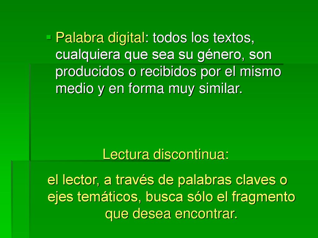 Palabra digital: todos los textos, cualquiera que sea su género, son producidos o recibidos por el mismo medio y en forma muy similar.