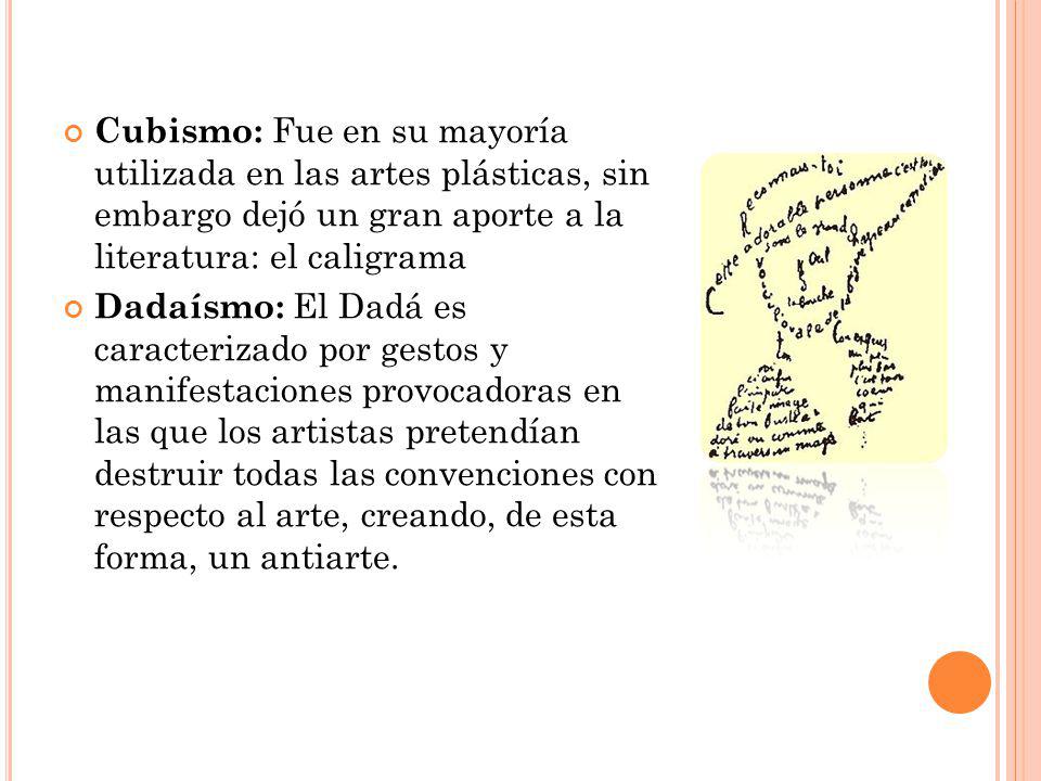 Cubismo: Fue en su mayoría utilizada en las artes plásticas, sin embargo dejó un gran aporte a la literatura: el caligrama