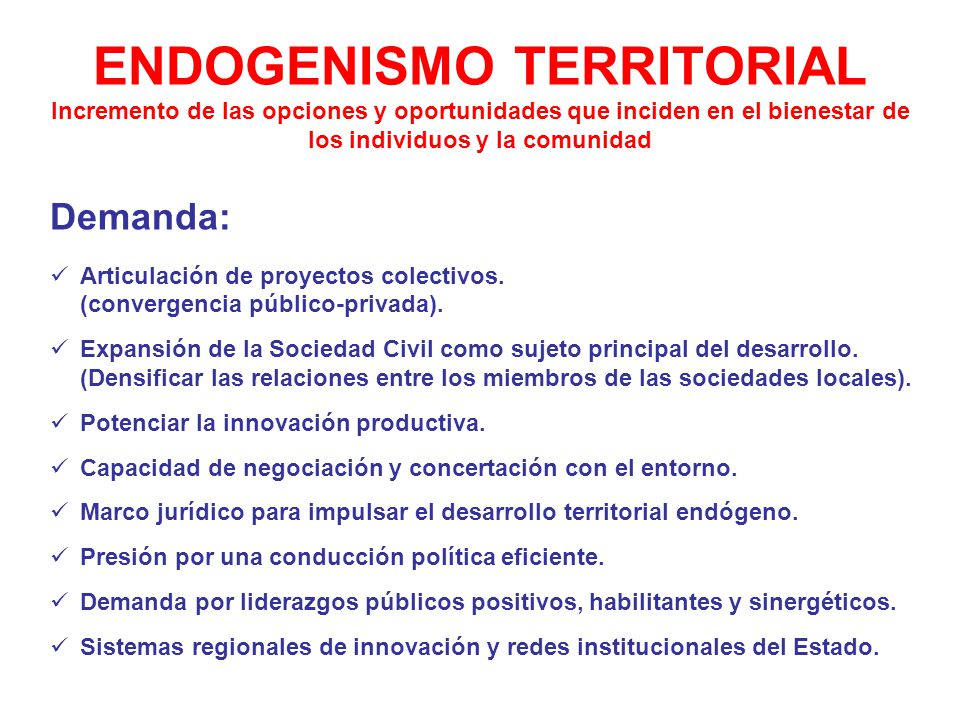 ENDOGENISMO TERRITORIAL Incremento de las opciones y oportunidades que inciden en el bienestar de los individuos y la comunidad