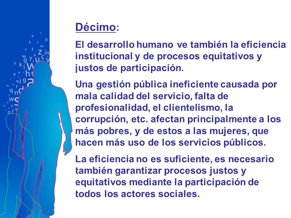 Décimo: El desarrollo humano ve también la eficiencia institucional y de procesos equitativos y justos de participación.