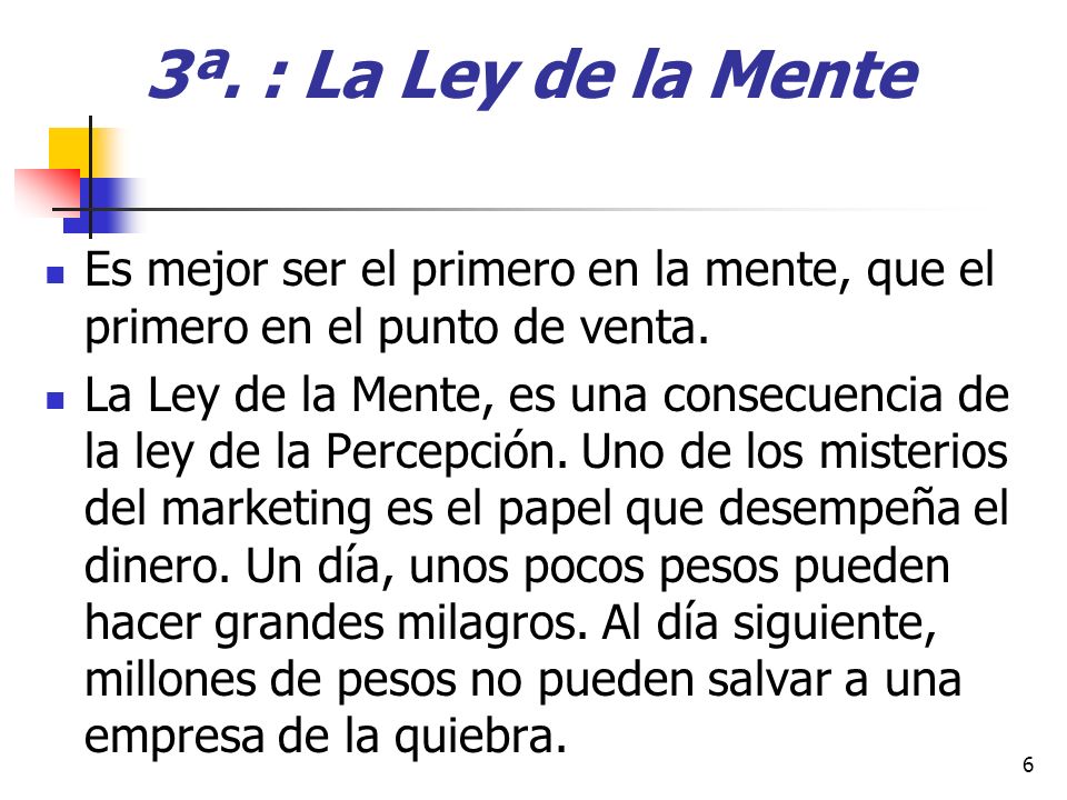 3ª. : La Ley de la Mente Es mejor ser el primero en la mente, que el primero en el punto de venta.