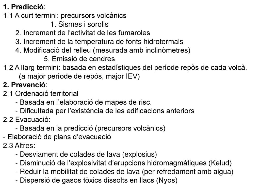 1. Predicció: 1.1 A curt termini: precursors volcànics. 1. Sismes i sorolls. 2. Increment de l’activitat de les fumaroles.