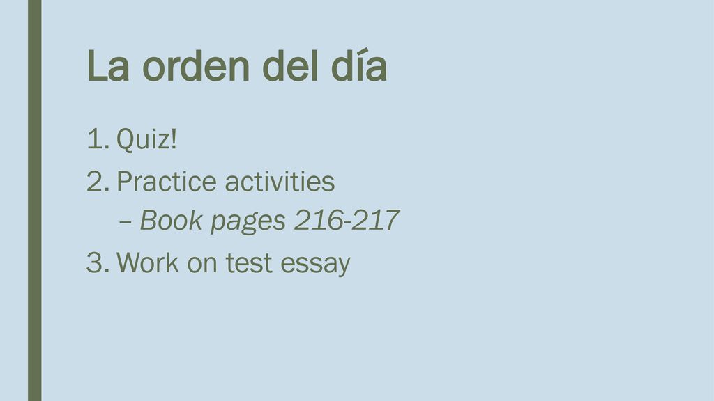 La orden del día Quiz! Practice activities Book pages