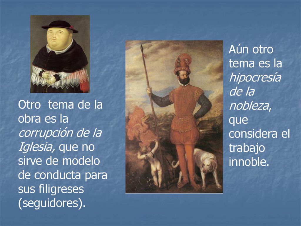 Aún otro tema es la hipocresía de la nobleza, que considera el trabajo innoble.