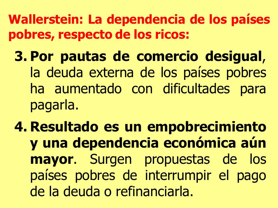 Wallerstein: La dependencia de los países pobres, respecto de los ricos: