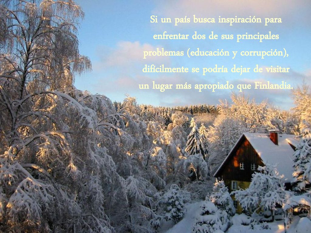 Si un país busca inspiración para enfrentar dos de sus principales problemas (educación y corrupción), difícilmente se podría dejar de visitar un lugar más apropiado que Finlandia.