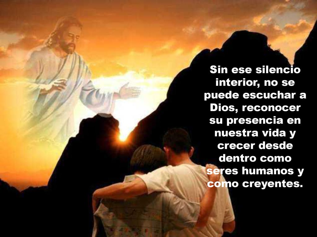 Sin ese silencio interior, no se puede escuchar a Dios, reconocer su presencia en nuestra vida y crecer desde dentro como seres humanos y como creyentes.