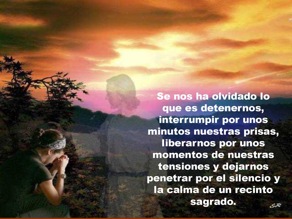 Se nos ha olvidado lo que es detenernos, interrumpir por unos minutos nuestras prisas, liberarnos por unos momentos de nuestras tensiones y dejarnos penetrar por el silencio y la calma de un recinto sagrado.