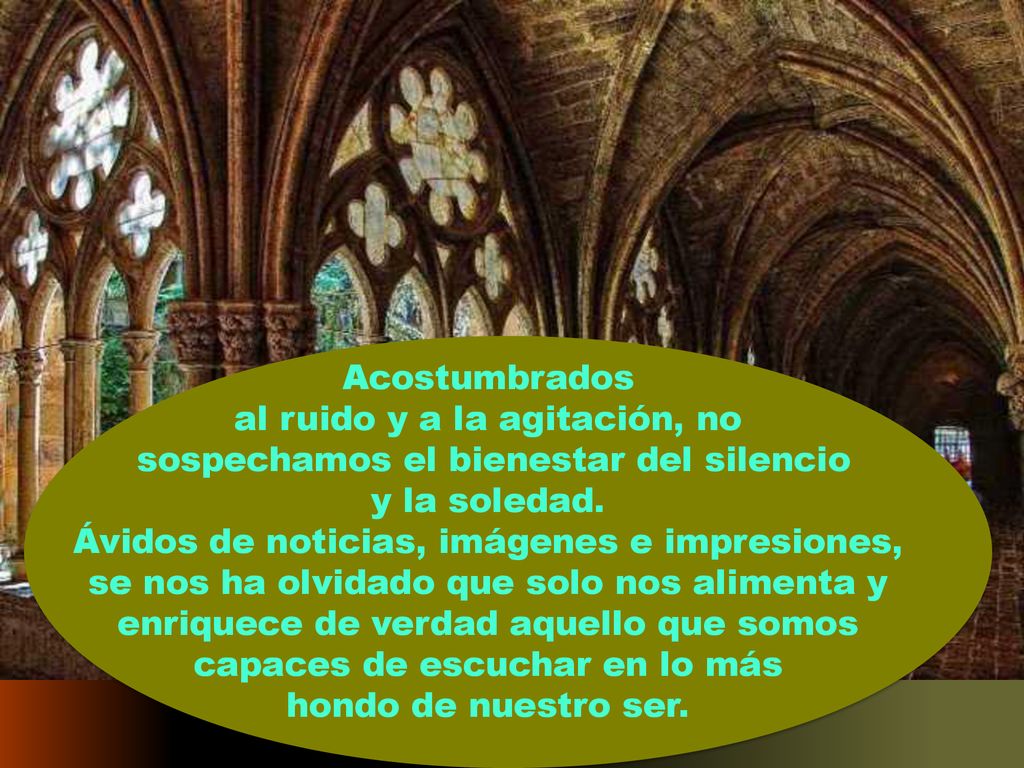 al ruido y a la agitación, no sospechamos el bienestar del silencio
