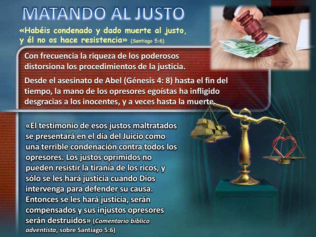 MATANDO AL JUSTO «Habéis condenado y dado muerte al justo, y él no os hace resistencia» (Santiago 5:6)