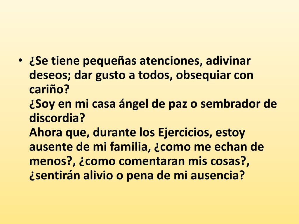 ¿Se tiene pequeñas atenciones, adivinar deseos; dar gusto a todos, obsequiar con cariño.