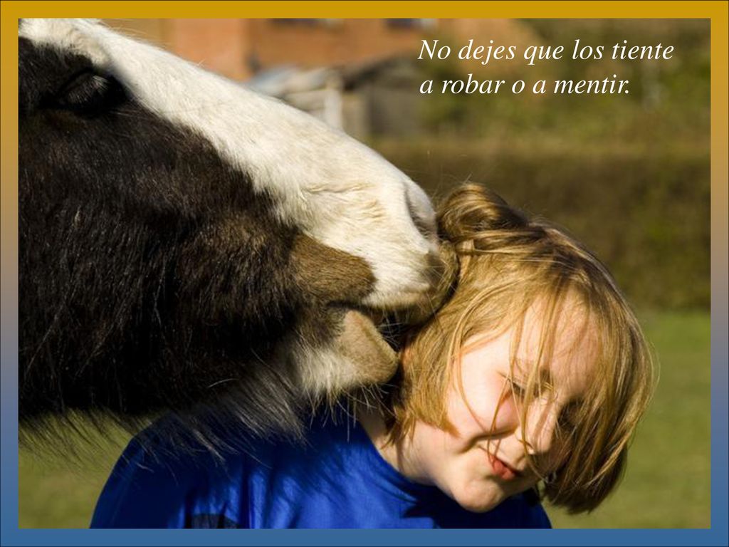 No dejes que los tiente a robar o a mentir.