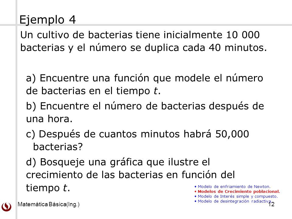 Ejemplo 4 Un cultivo de bacterias tiene inicialmente bacterias y el número se duplica cada 40 minutos.