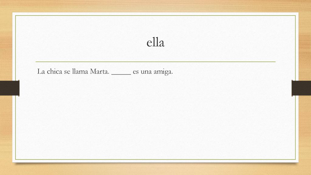 ella La chica se llama Marta. _____ es una amiga.