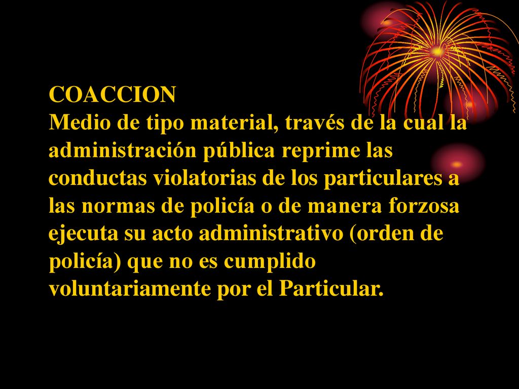 COACCION Medio de tipo material, través de la cual la. administración pública reprime las. conductas violatorias de los particulares a.