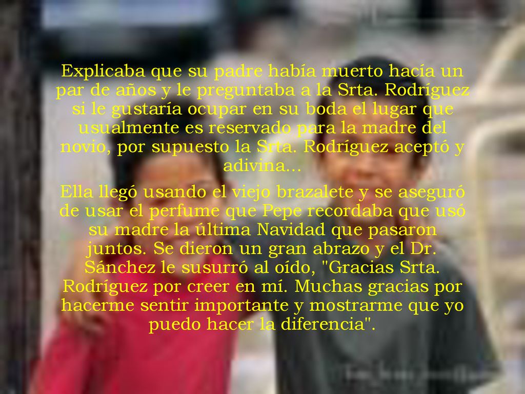 Explicaba que su padre había muerto hacía un par de años y le preguntaba a la Srta. Rodríguez si le gustaría ocupar en su boda el lugar que usualmente es reservado para la madre del novio, por supuesto la Srta. Rodríguez aceptó y adivina...