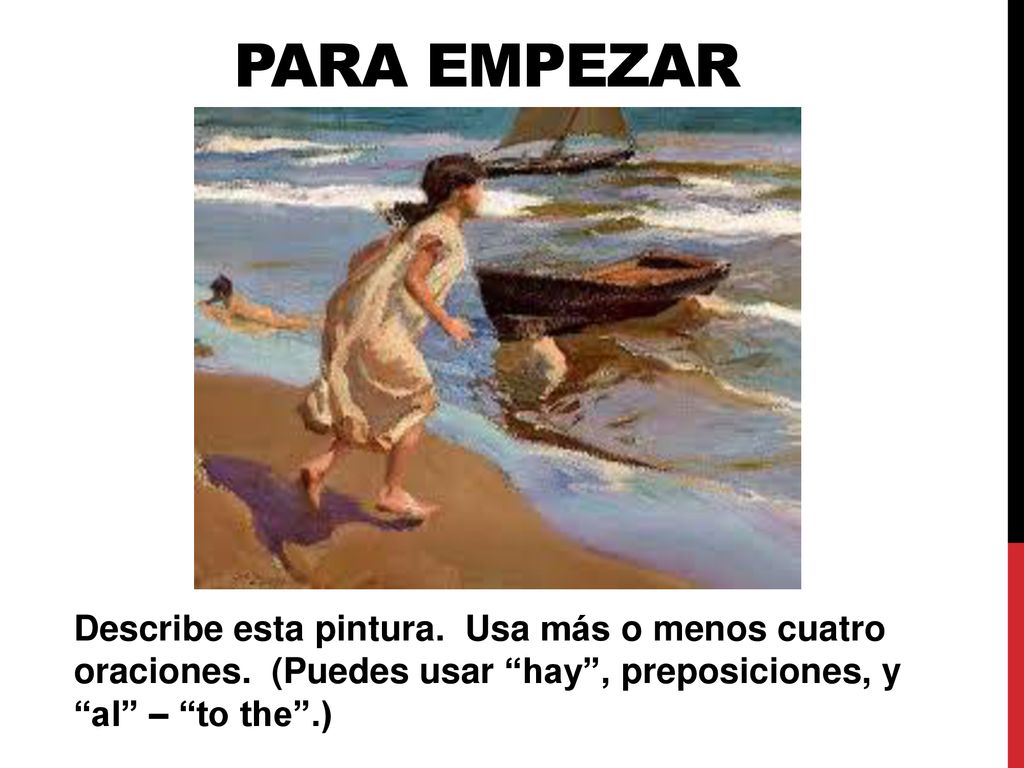 Para empezar Describe esta pintura. Usa más o menos cuatro oraciones.