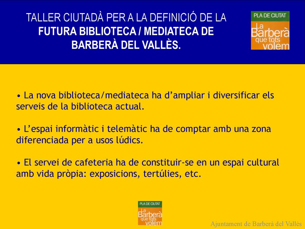 TALLER CIUTADÀ PER A LA DEFINICIÓ DE LA FUTURA BIBLIOTECA / MEDIATECA DE BARBERÀ DEL VALLÈS.
