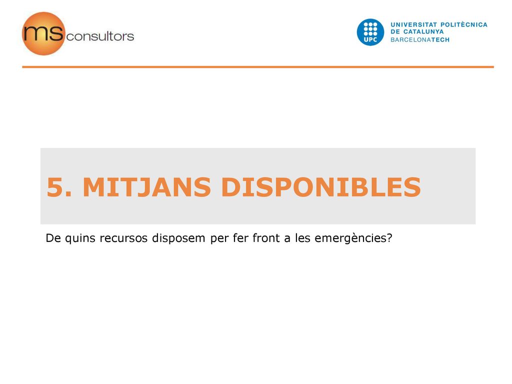 5. MITJANS DISPONIBLES De quins recursos disposem per fer front a les emergències