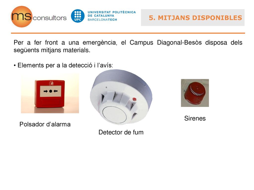 5. MITJANS DISPONIBLES Per a fer front a una emergència, el Campus Diagonal-Besòs disposa dels següents mitjans materials.