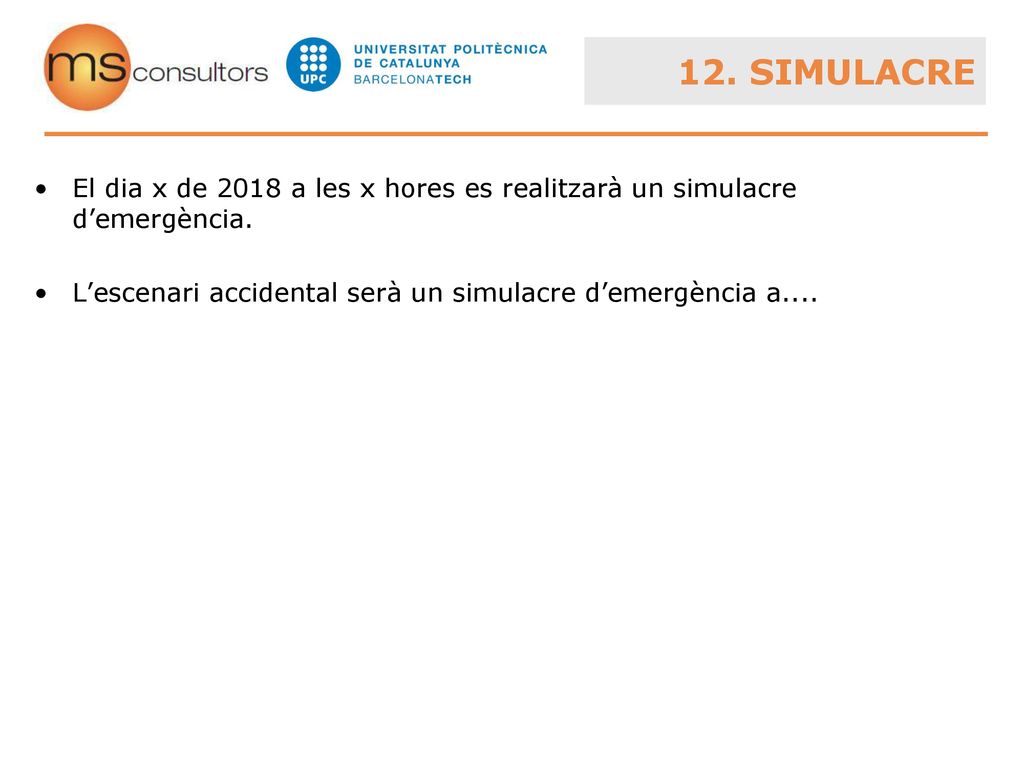 12. SIMULACRE El dia x de 2018 a les x hores es realitzarà un simulacre d’emergència.