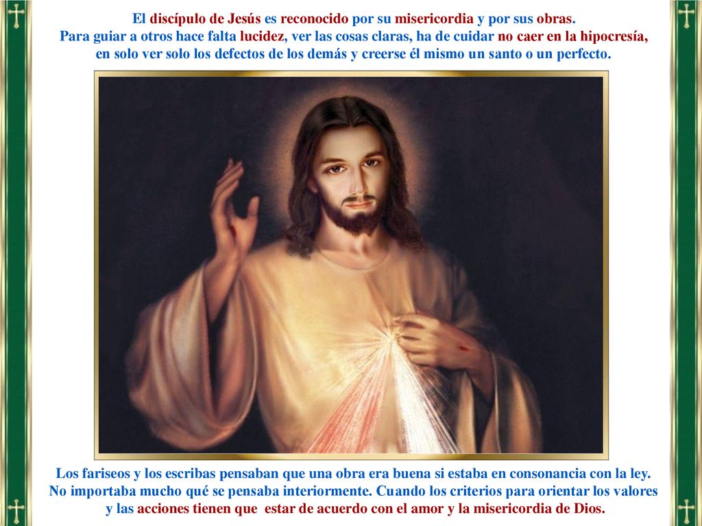 El discípulo de Jesús es reconocido por su misericordia y por sus obras.