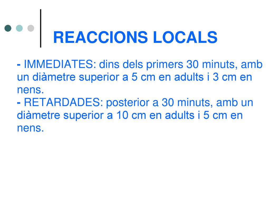REACCIONS LOCALS - IMMEDIATES: dins dels primers 30 minuts, amb un diàmetre superior a 5 cm en adults i 3 cm en nens.