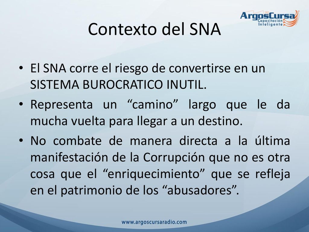 Contexto del SNA El SNA corre el riesgo de convertirse en un SISTEMA BUROCRATICO INUTIL.