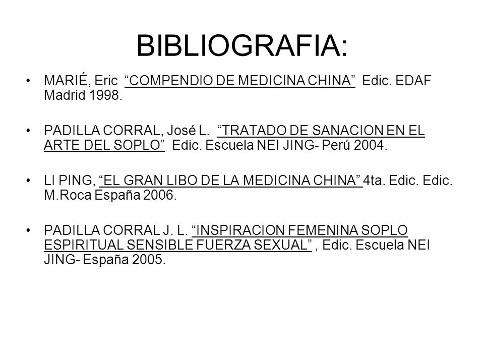 BIBLIOGRAFIA: MARIÉ, Eric COMPENDIO DE MEDICINA CHINA Edic. EDAF Madrid