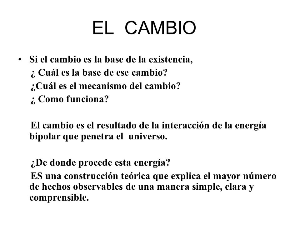 EL CAMBIO Si el cambio es la base de la existencia,