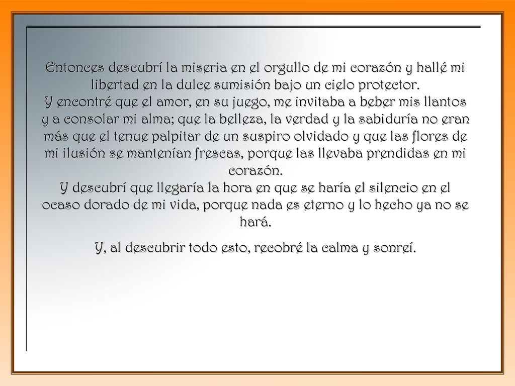 Y, al descubrir todo esto, recobré la calma y sonreí.