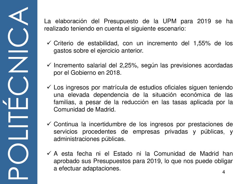 La elaboración del Presupuesto de la UPM para 2019 se ha realizado teniendo en cuenta el siguiente escenario:
