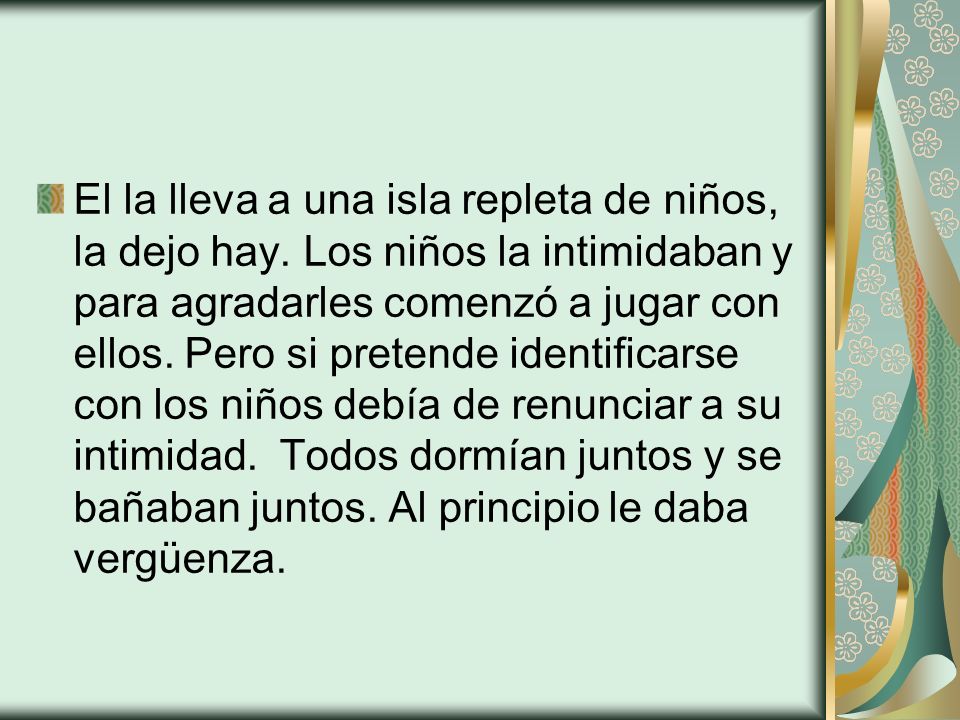 El la lleva a una isla repleta de niños, la dejo hay