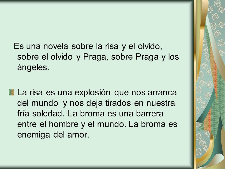 Es una novela sobre la risa y el olvido, sobre el olvido y Praga, sobre Praga y los ángeles.